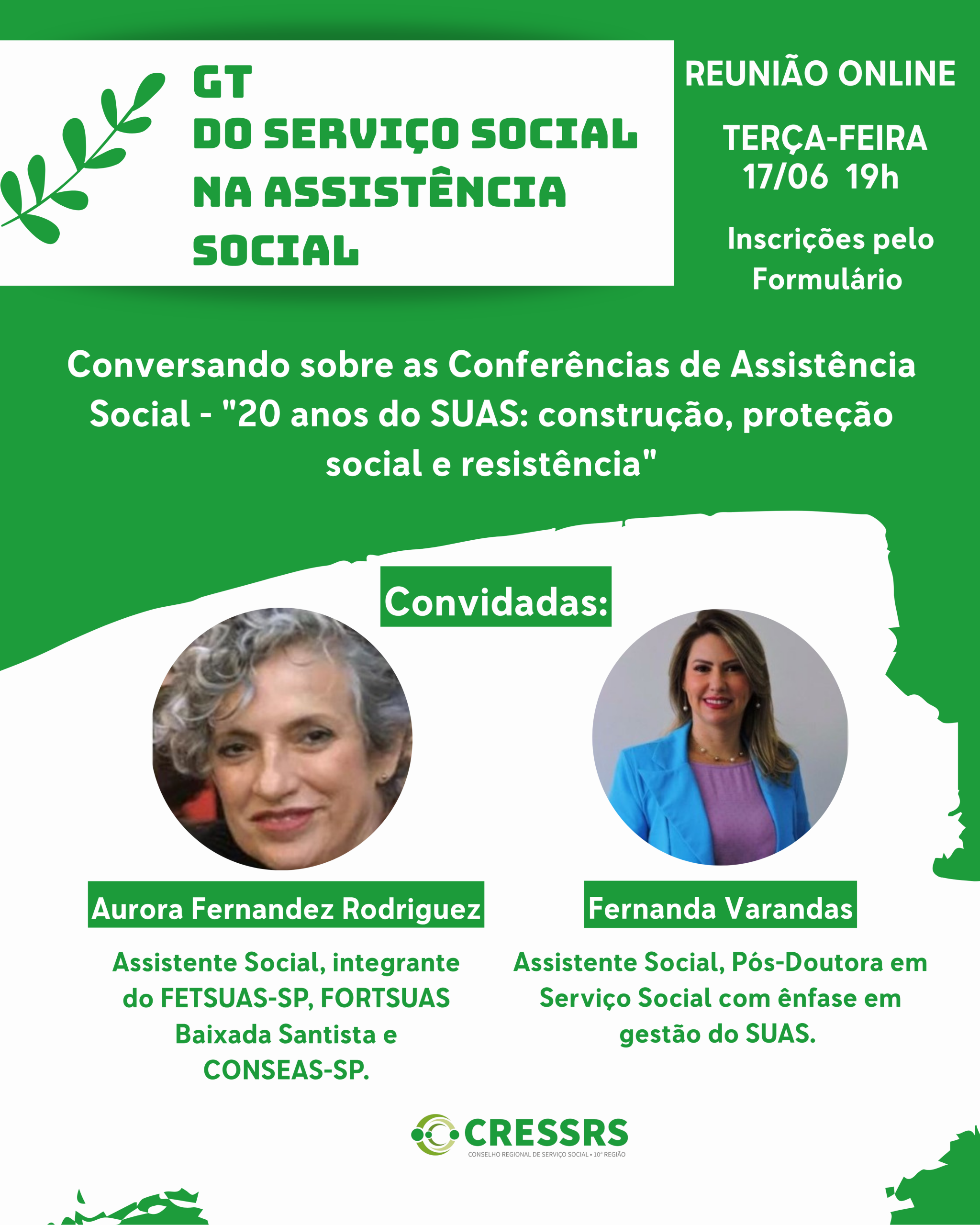 GT do Serviço Social na Assistência Social! Dia: 17/06/2025. Horário: 19 horas. Tema: Conversando sobre as Conferências de Assistência Social - "20 anos do SUAS: construção, proteção social e resistência". Convidadas: Aurora Fernandez Rodriguez - Assistente Social, integrante do FETSUAS-SP, FORTSUAS Baixada Santista e CONSEAS-SP. Fernanda Varandas - Assistente Social, Pós-Doutora em Serviço Social com ênfase em gestão do SUAS. Reunião Online pelo Google Meet. Inscrições pelo formulário.