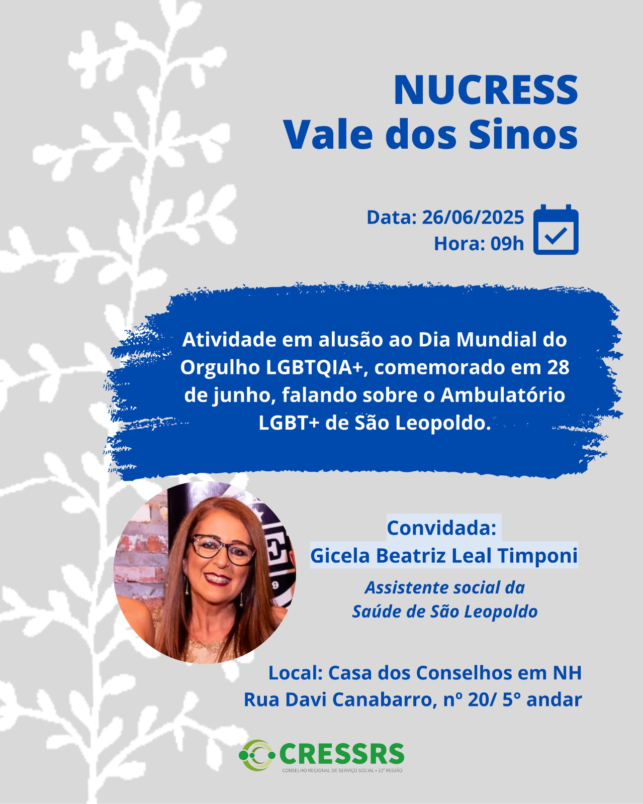 NUCRESS Vale dos Sinos. Dia: 26/06/2025. Horário: 09 horas. Atividade em alusão ao Dia Mundial do Orgulho LGBTQIA+, comemorado em 28 de junho, falando sobre o Ambulatório LGBHT+ de São Leopoldo. Convidada: Gicela Beatriz Leal Timponi (assistente social da Saúde de São Leopoldo). Local: Casa dos Conselhos em NH - Rua Davi Canabarro, nº 20/ 5º andar. Apresenta foto de Gicela, mulher, branca, cabelos longos avermelhados, usa óculos.