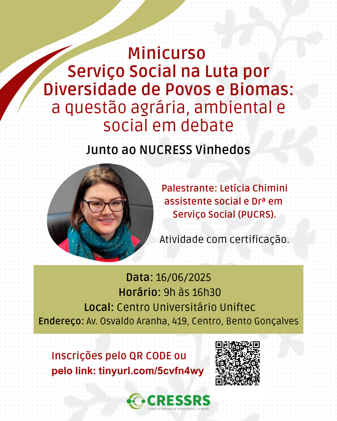 Minicurso Serviço Social na Luta por Diversidade de Povos e Biomas: a questão agrária, ambiental e social em deabte. Junto ao NUCRESS Região dos Vinhedos. Palestrante: Letícia Chimini, assistente social e Dra. em Serviço Social (PUCRS). Atividade com certificação. Data: 16/06/2025. Horário: 9h às 16h30. Local: Centro Universitário Uniftec. Endereço: Av. Osvaldo Aranha, 419, Centro Bento Gonçalves. Inscrições pelo QR CODE ou pelo link: tinyurl.com/5cvfn4wy.