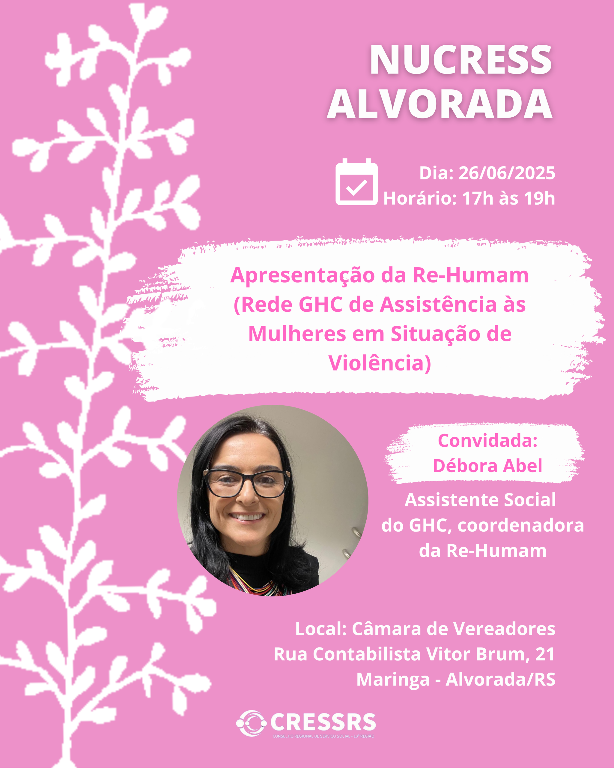 Participe da reunião do NUCRESS Alvorada! Dia: 26/06/2025 Horário: 17h às 19h Tema: Apresentação de Re-Humam (Rede GHC de Assistência às Mulheres em Situação de Violência) Convidada: Débora Abel (Assistente Social do Grupo Hospitalar Conceição, coordenadora Re-Humam) Local: Câmara Municipal de Vereadores de Alvorada (Rua Contabilista Vitor Brum, nº 21, Maringá). Apresenta ilustração sobre obra “Fundos Murrado”, do artista plástico Arthur Bispo do Rosário, que consta um ramo de árvore estilizada. Contém fotografia de Débora Abel, mulher, branca, cabelos pretos e lisos, usa óculos.
