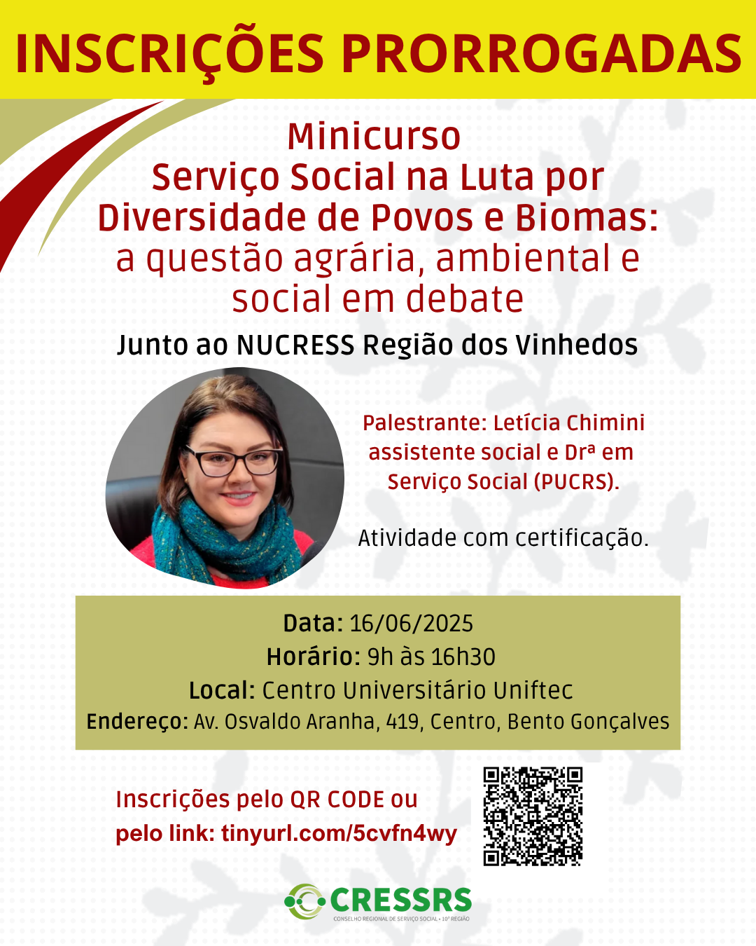 Inscrições prorrogadas, minicurso Serviço Social na Luta por Diversidade de Povos e Biomas: a questão agrária, ambiental e social em debate. Junto ao NUCRESS Região dos Vinhedos. Palestrante: Dra. Letícia Chimini. Assistente social e dra. em Serviço Social (PUCRS). Data: 16/06/2025. Horário: 9h às 16h30. Local: Centro Universitário Uniftec. Endereço: Av. Osvaldo Aranha, 419, Centro, Bento Gonçalves. Inscrições pelo qr code ou pelo link tinyurl.com/5cvfn4wy