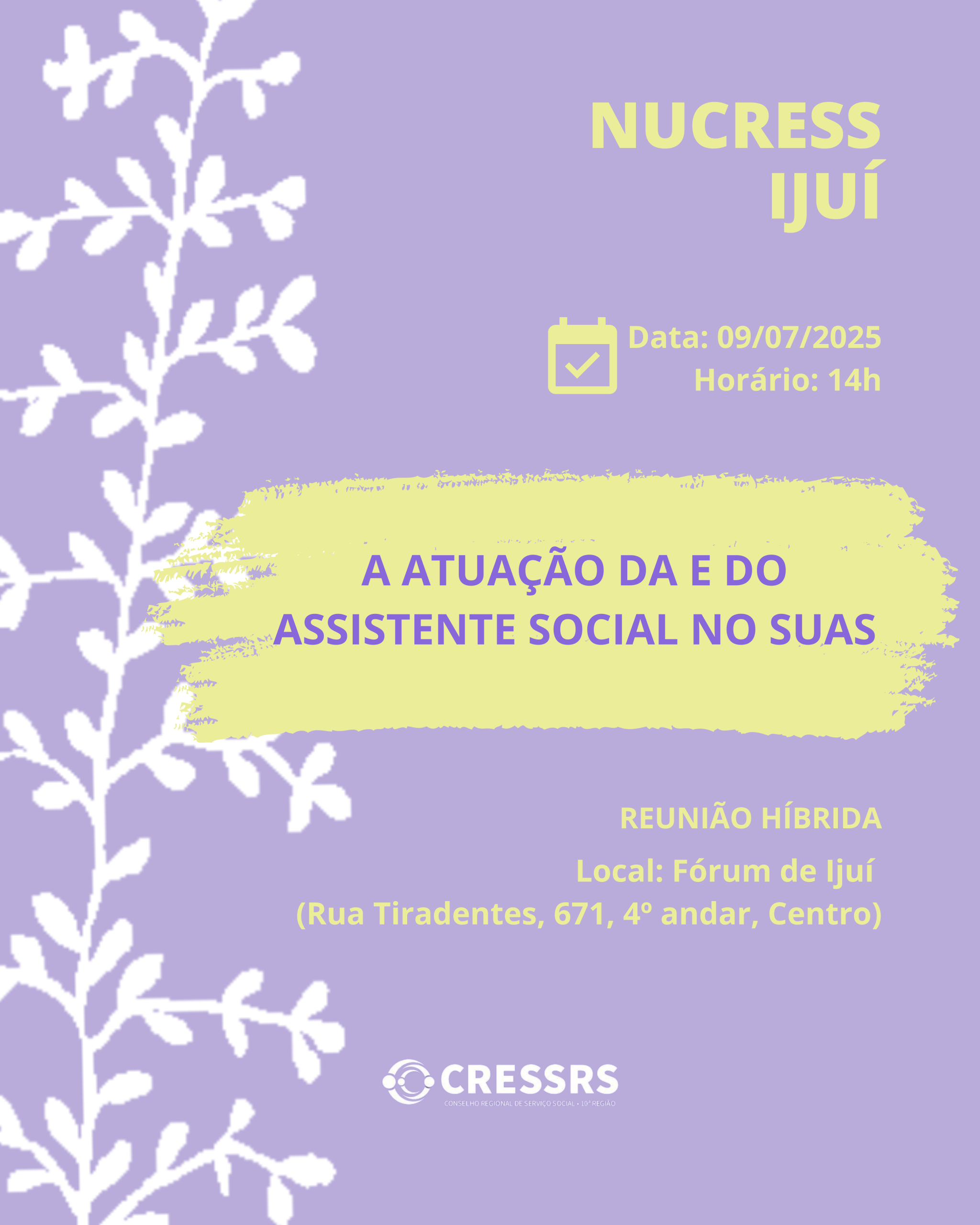 NUCRESS Ijuí. Data: 09/07/2025. Horário: 14. A atuação de e do assistente social no SUAS. Reunião híbrida. Fórum de Ijuí (Rua Tiradentes, 671, 4º andar, Centro). Card lilás com letras em amarelo, apresenta ilustração de um ramo da árvore da obra “Fundos Murrado”, do artista plástico Arthur Bispo do Rosário.