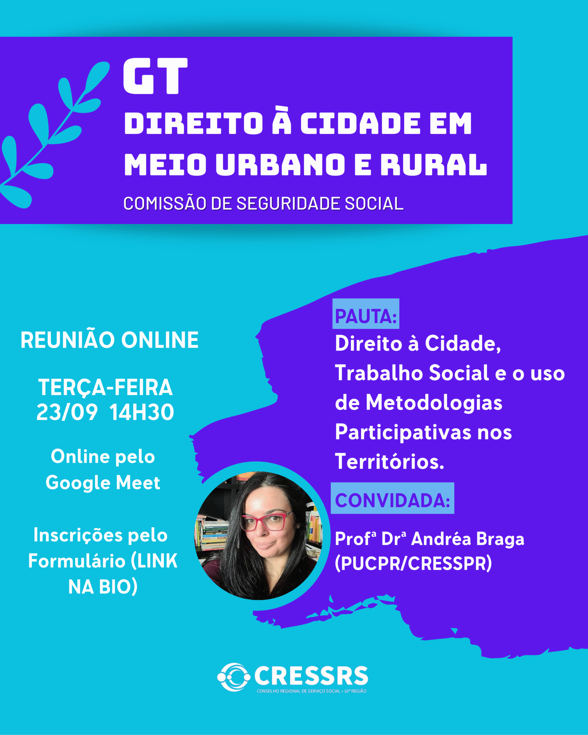 Participe da reunião do GT Direito à Cidade em Meio Urbano e Rural!  Dia: 23/09/2025 (terça-feira) Horário: 14h30 Pauta: Direito à Cidade, Trabalho Social e o uso de Metodologias Participativas nos Territórios. Convidada: Profª Drª Andréa Braga (PUCPR/CRESSPR) Reunião Online
