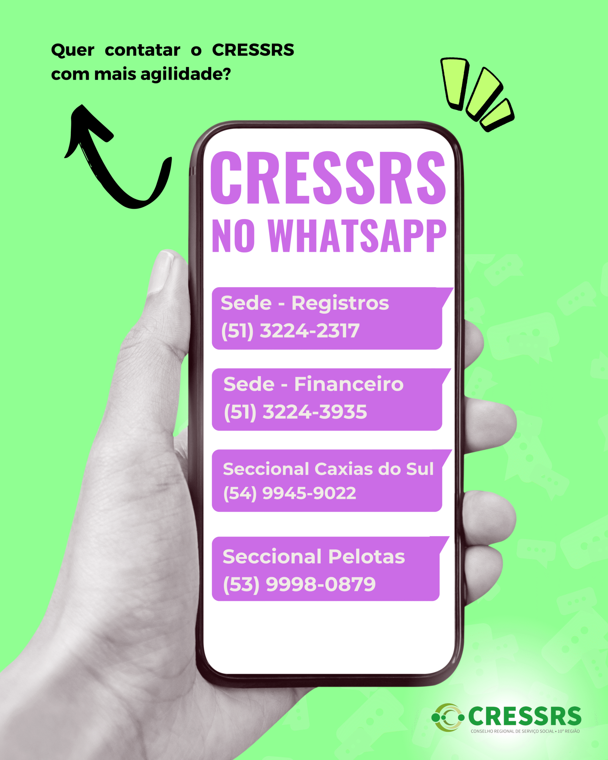 CRESSRS no whatsapp. Sede - Registros (51) 3224-2317. Sede - Financeiro (51) 3224-3935. Seccional Caxias do Sul (54) 9945-9022. Seccional Pelotas (53) 9998-0879. Quer contatar o CRESSRS com mais agilidade?