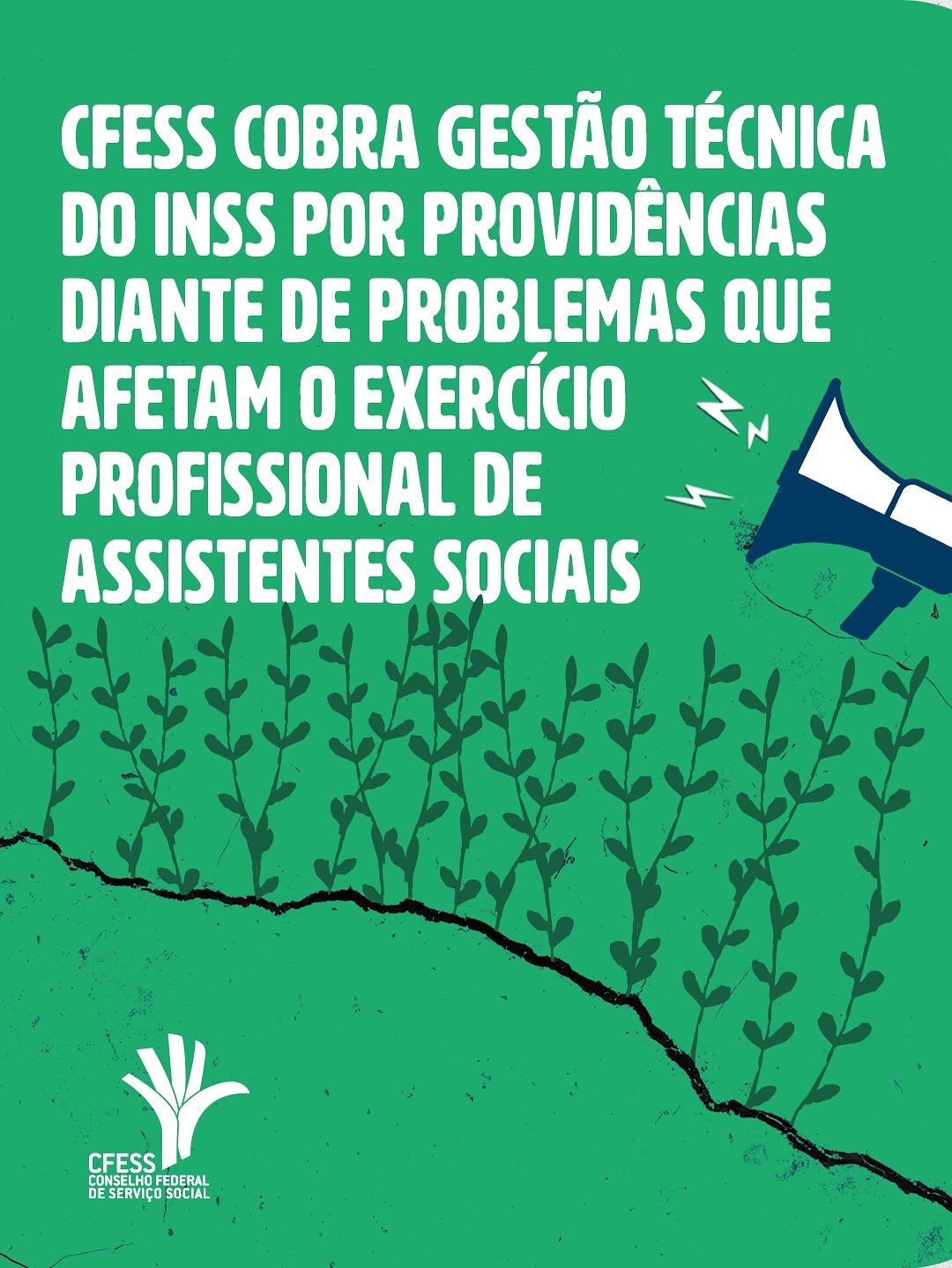 Título em destaque: CFESS cobra gestão técnica do INSS por providências diante de problemas que afetam o exercício profissional de assistentes sociais. Ilustrações de um megafone e ramos da árvore do Código de Ética saindo de uma rachadura. No canto inferior esquerdo, logo do CFESS.
