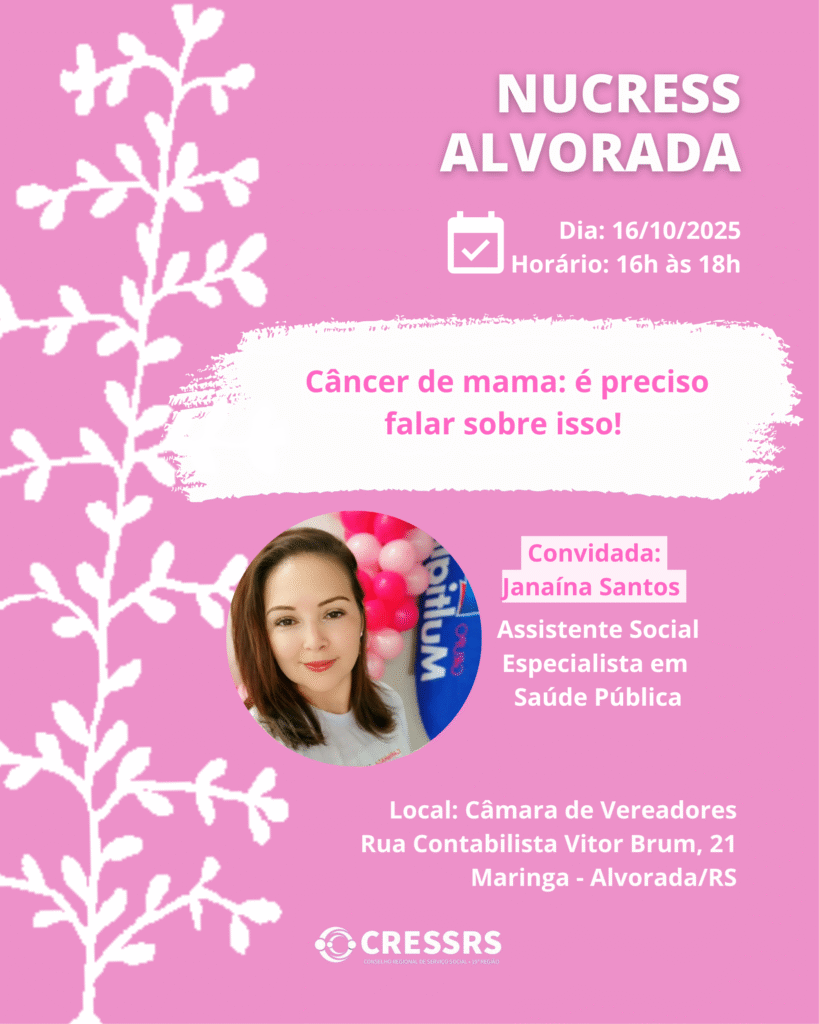Card com fundo rosa, escrito NUCRESS Alvorada. Dia: 16/10/2025. Horário: 16h às 18h. Câncer de mama: é preciso falar sobre isso! Convidada: Janaína Santos - Assistente Social Especialista em Saúde Pública. Local: Câmara de Vereadores (Rua Contabilista Vitor Brum, 21, Maringa - Alvorada/RS). Apresenta fotografia da convidada, mulher, branca, cabelos castanhos, tamanho médio, lisos. Usa batom vermelho. 