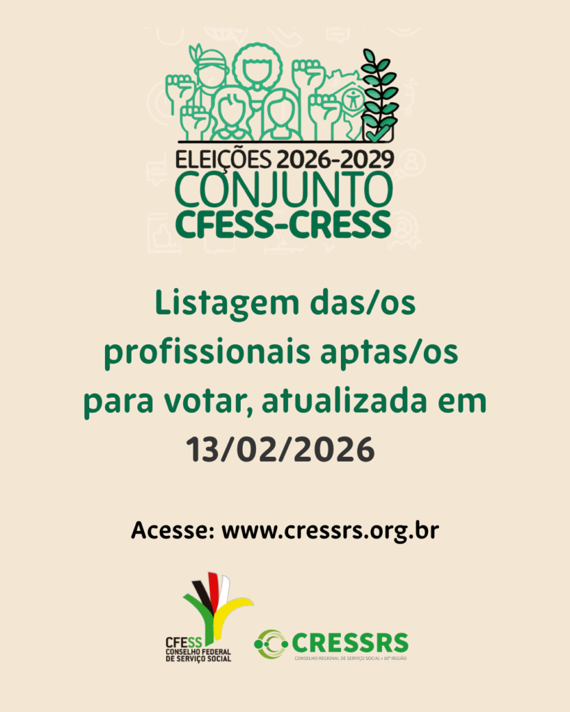 Eleições 2026-2029 Conjunto CFESS-CRESS. Listagem das/os profissionais aptas/os para votar, atualizada em 13/02/2026. Acesse: www.cressrs.org.br