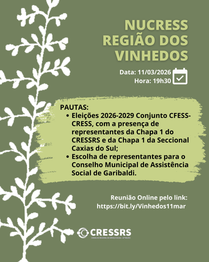 NUCRESS Região dos Vinhedos!<br />
<br />
Data: 11/03/2026 <br />
<br />
Horário: 19h30 <br />
<br />
Pautas:<br />
<br />
Eleições 2026-2029 Conjunto CFESS-CRESS, com a presença de representantes da Chapa 1 do CRESSRS e da Chapa 1 da Seccional Caxias do Sul;<br />
Escolha de representantes para o Conselho Municipal de Assistência Social de Garibaldi.<br />
<br />
Reunião On-line, pelo link: https://bit.ly/Vinhedos11mar