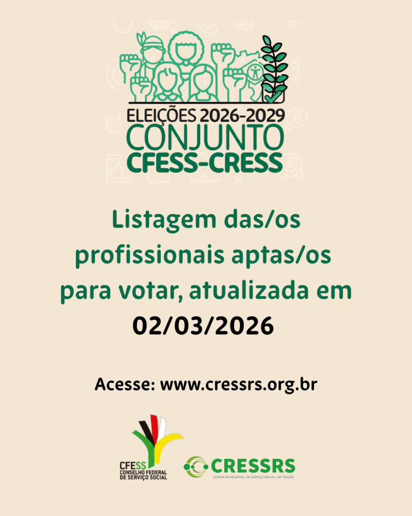 Eleições 2026-2029 Conjunto CFESS-CRESS. Listagem das/os profissionais aptas/os para votar, atualizada em 02/03/2026. Acesse: www.cressrs.org.br. 