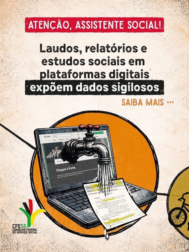 Atenção, assistente social! Laudos, relatórios e estudos sociais em plataformas digitais expõem dados sigilosos. Saiba mais.