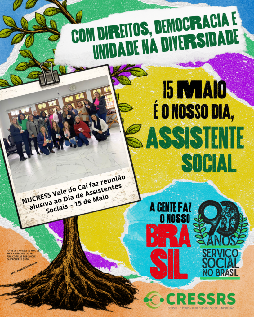 Com direitos, democracia, unidade na diversidade, 15 de maio é o nosso dia assistente social! A gente faz o nosso Brasil. Selo 90 anos Serviço Social no Brasil. Fundo da imagem com círculos coloridos e uma árvore, onde está pendurada uma foto com 17 mulheres assistentes sociais e com a legenda: NUCRESS Vale do Caí faz reunião alusiva ao Dia de Assistentes Sociais 15 de maio.