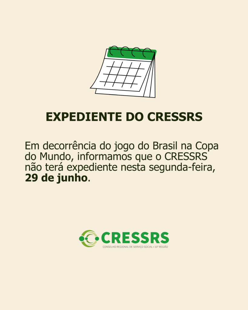 Expediente do CRESSRS. Figura de um calendário, seguido do texto: Em decorrência do jogo do Brasil na Copa do Mundo, informamos que o CRESSRS não terá expediente nesta segunda-feira, 29 de junho.