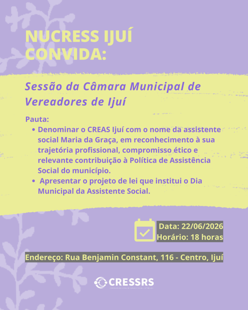 NUCRESS Ijuí convida para Sessão da Câmara Municipal de Vereadores de Ijuí. Pauta: Denominar o CREAS Ijuí com o nome da assistente social Maria da Graça, em reconhecimento à sua trajetória profissional, compromisso ético e relevante contribuição à Política de Assistência Social do município. Apresentar o projeto de lei que institui o Dia Municipal da Assistente Social. Data: 22/06/2026. Horário: 18 horas. Endereço: Rua Benjamin Constant, 116 - Centro, Ijuí. Card com fundo lilás, apresenta um ramo de uma árvore que foi criado pelo artista Arthur Bispo do Rosário. 