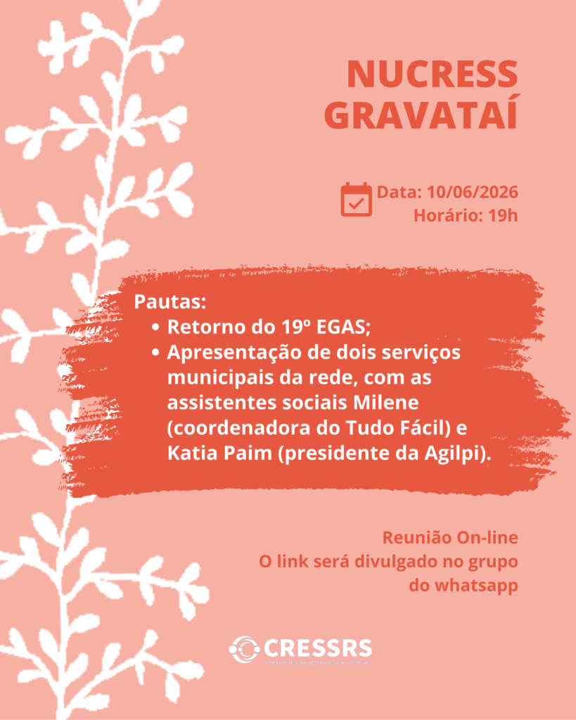 NUCRESS Gravataí! Dia: 10/06/2026. Horário: 19 horas. Pautas: - Retorno do 19º EGAS; - Apresentação de dois serviços municipais da rede, com as assistentes sociais Milene (coordenadora do Tudo Fácil) e Katia Paim (presidente da Agilpi). Reunião On-line. O link será divulgado no grupo do whatsapp.