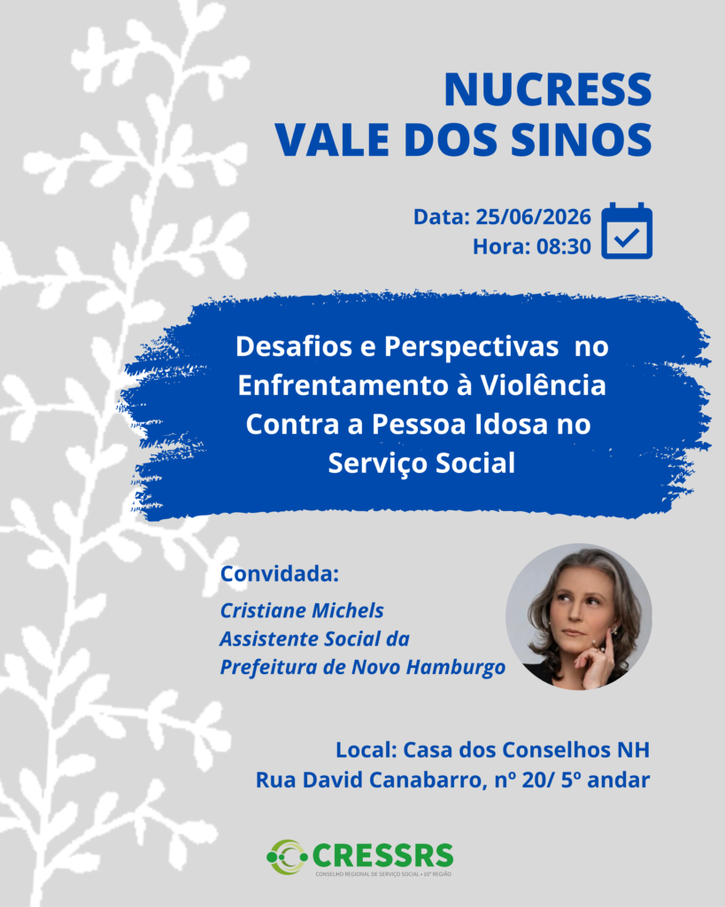 NUCRESS Vale dos Sinos! Dia: 25/06/2026. Horário: 08h30. Tema: Desafios e Perspectivas no Enfrentamento à Violência Contra a Pessoa Idosa no Serviço Social. Convidada: Cristiane Michels (Assistente Social da Prefeitura de Novo Hamburgo). Local: Casa dos Conselhos NH. Rua David Canabarro, nº 20/ 5º andar. Card com fundo cinza e detalhes em azul marinho, apresenta um ramo de árvore da obra do artista Arthur Bispo do Rosário.<br />