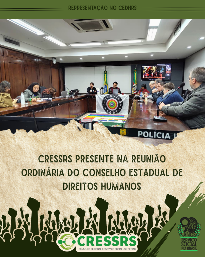 Fotografia com 11 pessoas em uma mesa circular, na Assembleia Legislativa do RS. Moldura escrito Representação no CEDHRS. CRESSRS presente na reunião ordinária do Conselho Estadual de Direitos Humanos. No rodapé, várias mãos em punho cerrado, representando uma multidão. Logo do CRESSRS e selo dos 90 anos do Serviço Social.