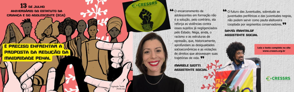 Uma imagem que contempla uma arte feita pelo chargista Junião, onde é ilustrado diversos jovens negros com dedos brancos apontadados para eles. Em destaque o título 13 de julho aniversário do Estatuto da Criança e do Adolescente (ECA). É preciso enfrentar a proposta da redução da maioridade penal. Ao lado, a fotografia da vice-presidenta do CRESSRS, mulher, branca, cabelos castanhos e curtos. Uma frase em destaque retirada deste texto que esta no site, e do lado uma foto do assistente social David, homem, negro, cabelos crespos em forma de black power. Ao lado dele, uma frase também retirada deste texto. Na arte aparecem bandeiras do CRESSRS em alusão a luta antirracista e LGBTQIAPN+. Ao final leia mais no site www.cressrs.org.br.
