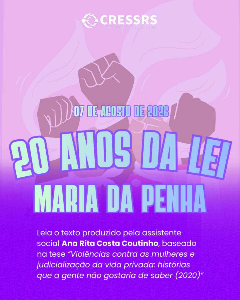 07 de agosto de 2026. 20 anos da Lei Maria da Pena. Leia o texto produzido pela assistente social Ana Rita Costa Coutinho, baseado na tese “Violências contra as mulheres e judicialização da vida privada: histórias que a gente não gostaria de saber (2020)”. Card com fundo lilás em degradê, com imagens de 5 mãos negras em punho, com laços rosa e esvoaçantes presos em seus punhos.
