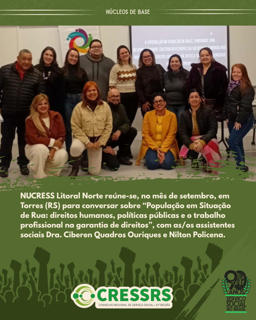 NUCRESS Litoral Norte reúne-se, no mês de setembro, em Torres (RS) para conversar sobre “População em Situação de Rua: direitos humanos, políticas públicas e o trabalho profissional na garantia de direitos”, com as/os assistentes sociais Dra. Ciberen Quadros Ouriques e Nilton Policena. Fotografia com 11 mulheres, brancas, e com 1 homem negro e dois homens brancos.