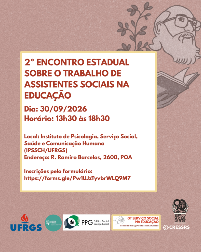 2º Encontro Estadual sobre o Trabalho de Assistentes Sociais na Educação, promovido pelo GT do Serviço Social em Educação do CRESSRS junto com o PPG de Serviço Social e Política Social da UFRGS e o Grupo de Estudos, Pesquisa e Extensão em Trabalho, Formação e Ética em Serviço Social da UFRGS. Data: 30/09/2026. Horário: 13h30 às 18h30. Local: Instituto de Psicologia, Serviço Social, Saúde e Comunicação Humana (IPSSCH/UFRGS). Ilustração do Paulo Freire com um livro aberto na mão e arás dele um ramo de árvore. Endereço: R. Ramiro Barcelos, 2600, POA. INSCRIÇÕES PELO FORMULÁRIO: https://forms.gle/Pw1UJzTyvbrWLQ9M7<br />
<br />
