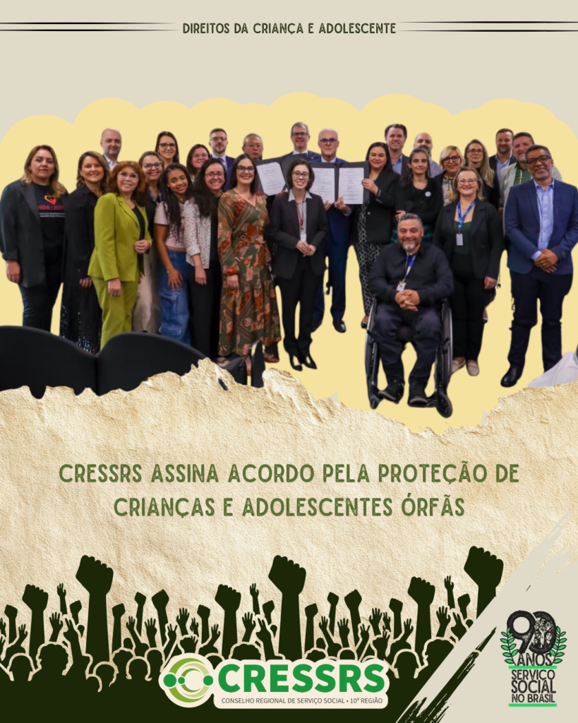 Direitos da criança e adolescente. CRESSRS assina acordo pela proteção de crianças e adolescentes orfãs. Fotografia com 26 pessoas, mulheres, homens, pessoas brancas e pessoas negras e uma pessoa em situação de cadeira de rodas. Rodapé com logo do CRESSRS e selo de 90 anos do Serviço Social no Brasil.